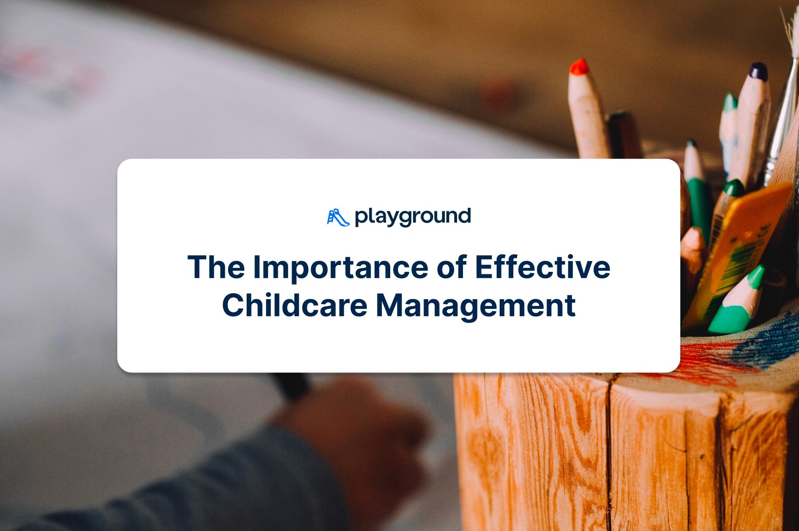 The Importance of Effective Childcare Management