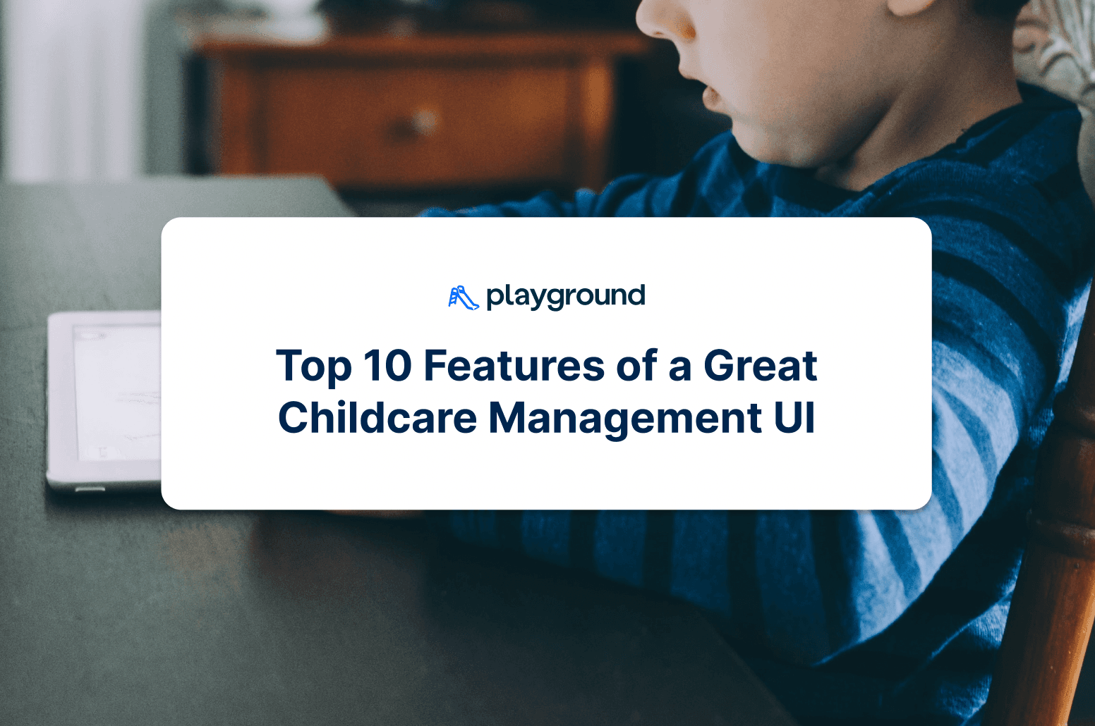 Top 10 Features of a Great Childcare Management UI