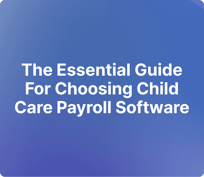 The essential guide for choosing child care payroll software